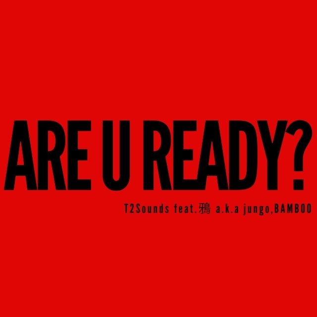 T2Sounds、「ARE U READY? feat. 鴉 a.k.a jungo, BAMBOO」リリース