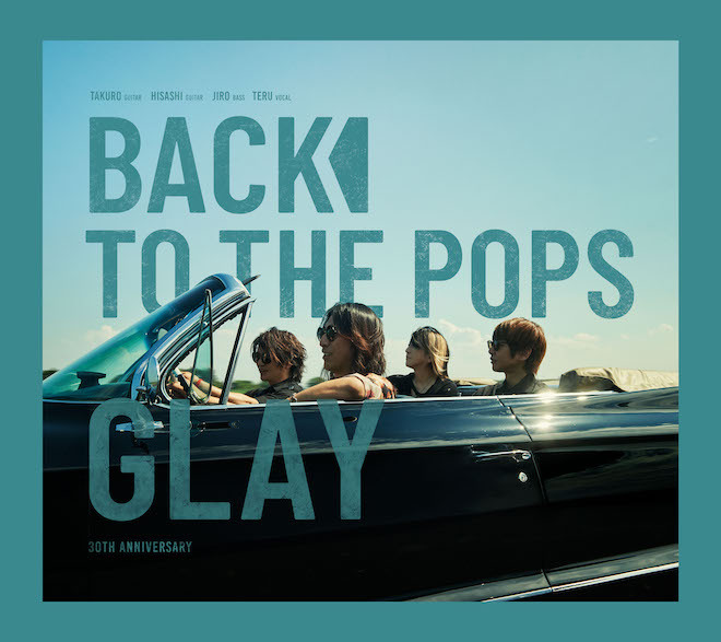 GLAYが、約3年ぶりとなる17thアルバム『Back To The Pops』を10月9日に発売することを発表した。