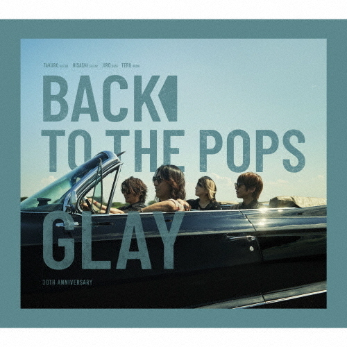 GLAY、最新アルバム『Back To The Pops』がCDアルバム＆デジタル同時1位獲得